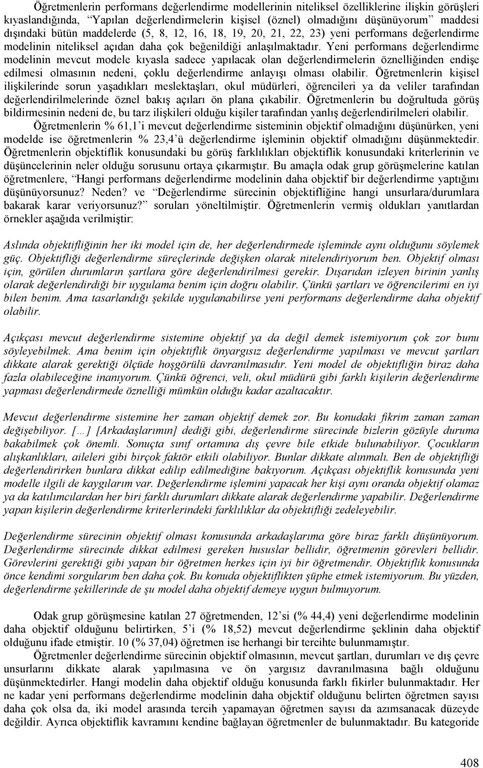 performans de erlendirme modelinin mevcut modele kjyasla sadece yapjlacak olan de erlendirmelerin öznelli inden endiie edilmesi olmasjnjn nedeni, çoklu de erlendirme anlayjij olmasj olabilir.