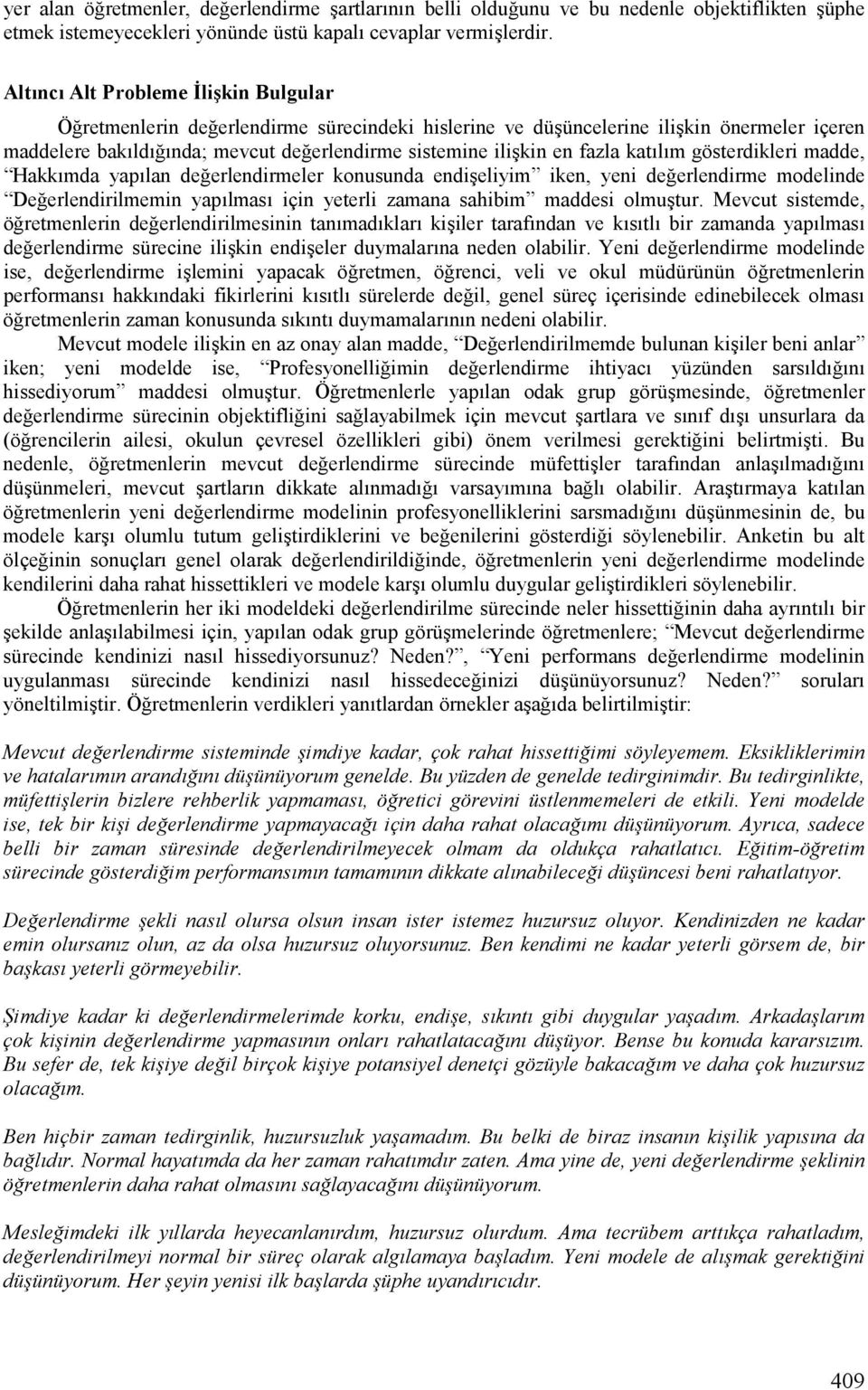 fazla katjljm gösterdikleri madde, HakkJmda yapjlan de erlendirmeler konusunda endiieliyim iken, yeni de erlendirme modelinde De erlendirilmemin yapjlmasj için yeterli zamana sahibim maddesi olmuitur.