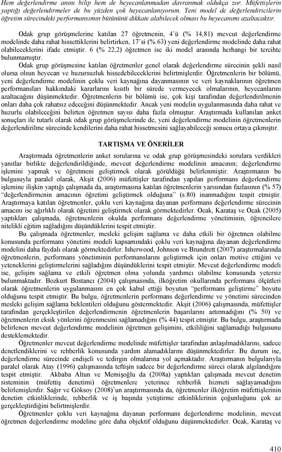 Odak grup görüimelerine katjlan 27 ö retmenin, 4 ü ( 14,81) mevcut de erlendirme modelinde daha rahat hissettiklerini belirtirken, 17 si ( 6) yeni de erlendirme modelinde daha rahat olabileceklerini