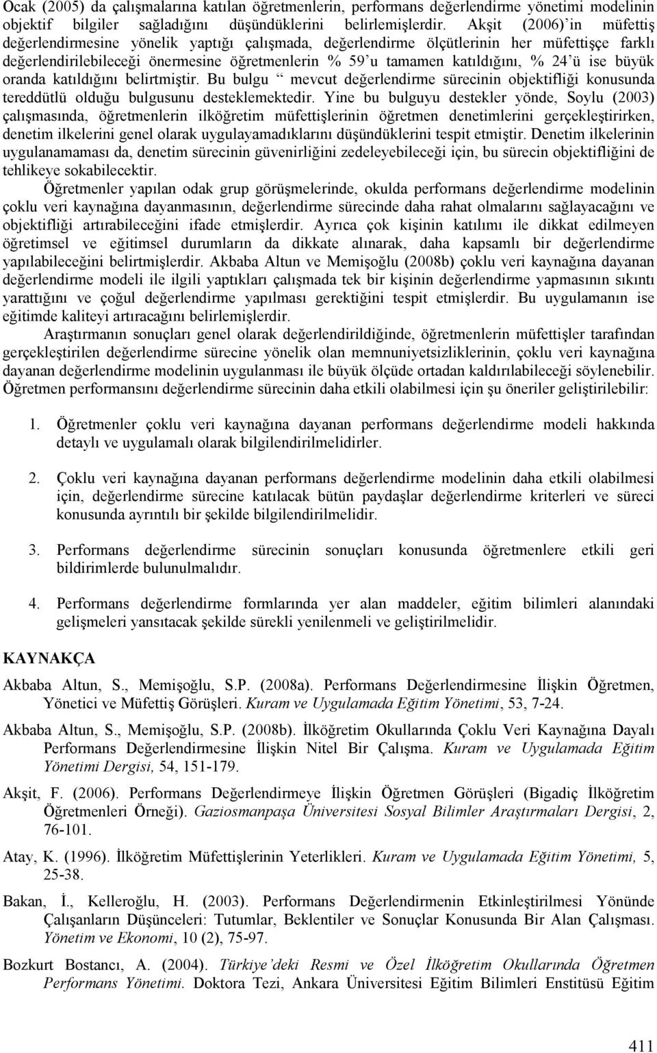 büyük oranda katjldj JnJ belirtmiitir. Bu bulgu mevcut de erlendirme sürecinin objektifli i konusunda tereddütlü oldu u bulgusunu desteklemektedir.