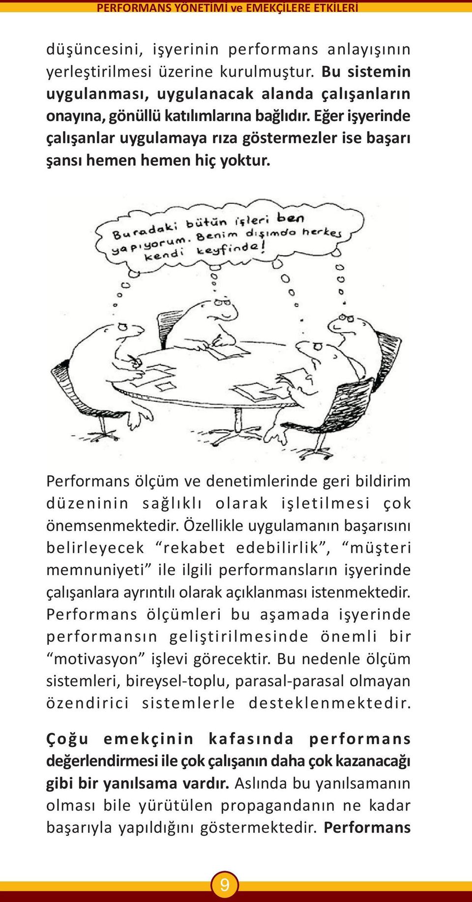 Performans ölçüm ve denetimlerinde geri bildirim düzeninin saðlýklý olarak iþletilmesi çok önemsenmektedir.