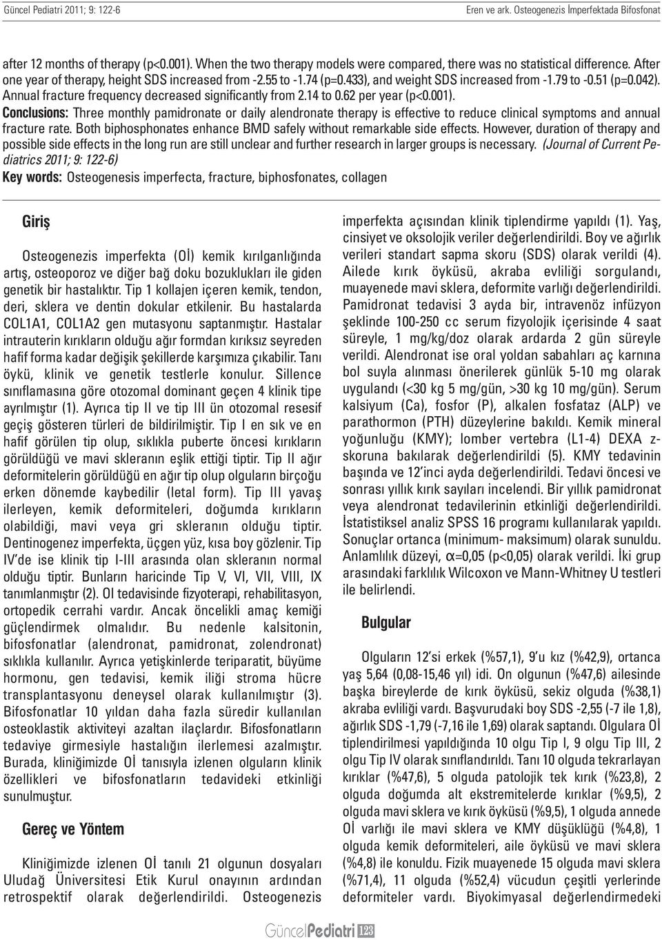 62 per year (p<0.001). Conclusions: Three monthly pamidronate or daily alendronate therapy is effective to reduce clinical symptoms and annual fracture rate.