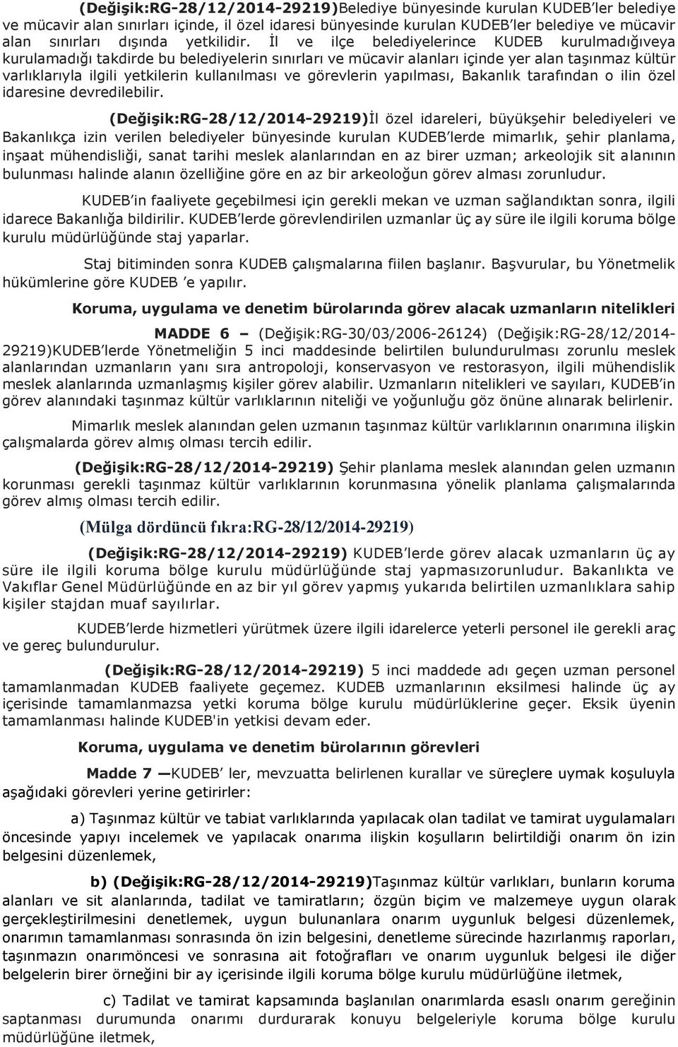 İl ve ilçe belediyelerince KUDEB kurulmadığıveya kurulamadığı takdirde bu belediyelerin sınırları ve mücavir alanları içinde yer alan taşınmaz kültür varlıklarıyla ilgili yetkilerin kullanılması ve