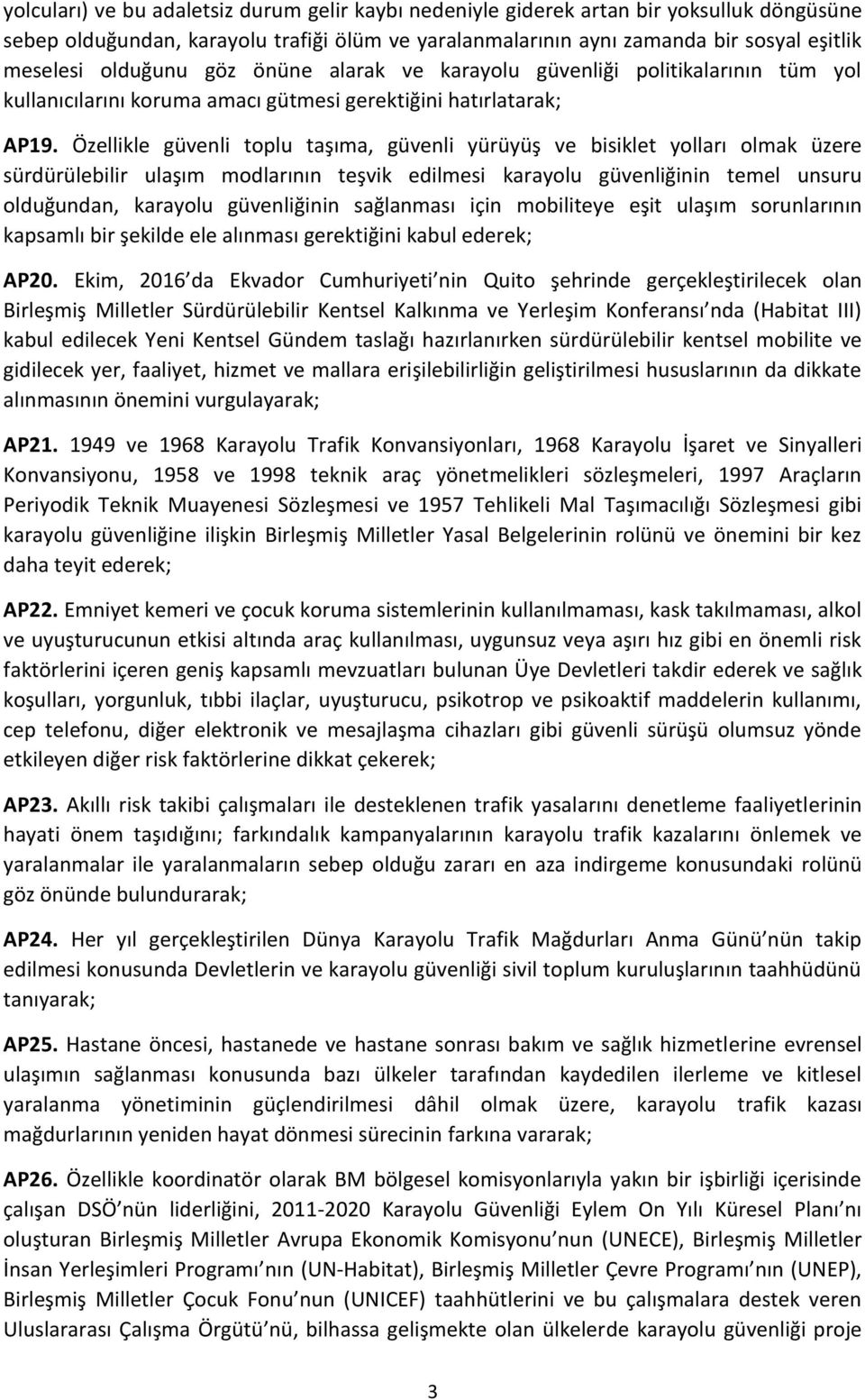 Özellikle güvenli toplu taşıma, güvenli yürüyüş ve bisiklet yolları olmak üzere sürdürülebilir ulaşım modlarının teşvik edilmesi karayolu güvenliğinin temel unsuru olduğundan, karayolu güvenliğinin