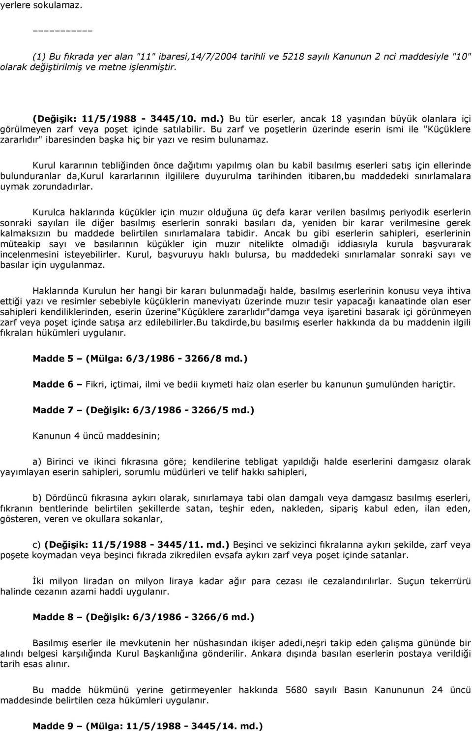 Bu zarf ve poşetlerin üzerinde eserin ismi ile "Küçüklere zararlıdır" ibaresinden başka hiç bir yazı ve resim bulunamaz.