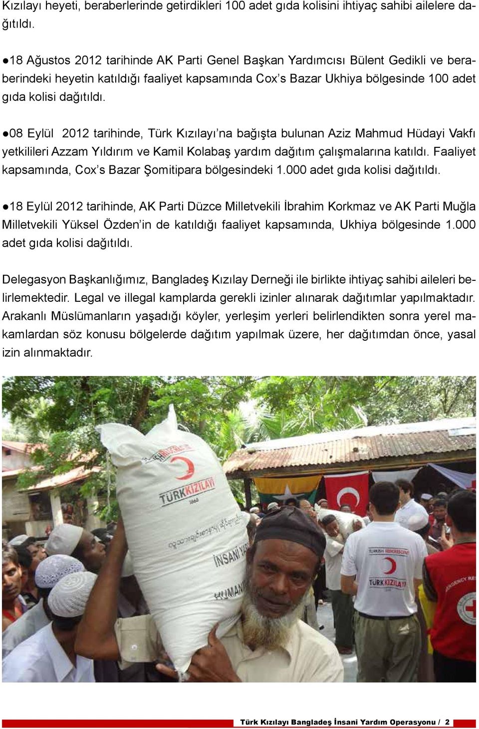 08 Eylül 2012 tarihinde, Türk Kızılayı na bağışta bulunan Aziz Mahmud Hüdayi Vakfı yetkilileri Azzam Yıldırım ve Kamil Kolabaş yardım dağıtım çalışmalarına katıldı.