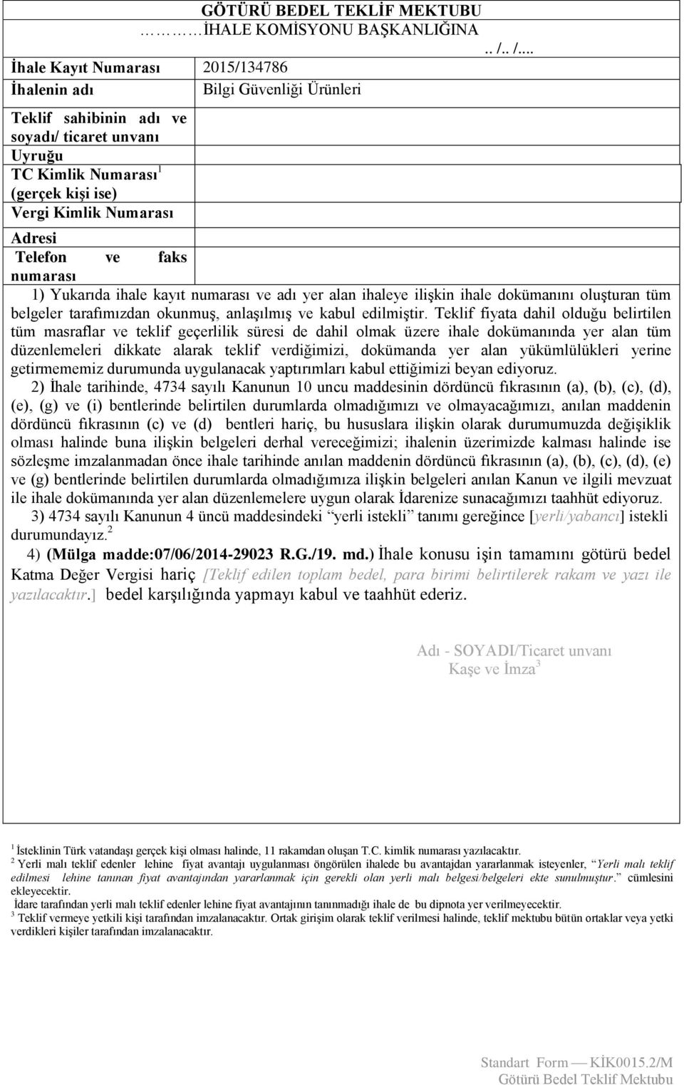 Telefon ve faks numarası 1) Yukarıda ihale kayıt numarası ve adı yer alan ihaleye ilişkin ihale dokümanını oluşturan tüm belgeler tarafımızdan okunmuş, anlaşılmış ve kabul edilmiştir.