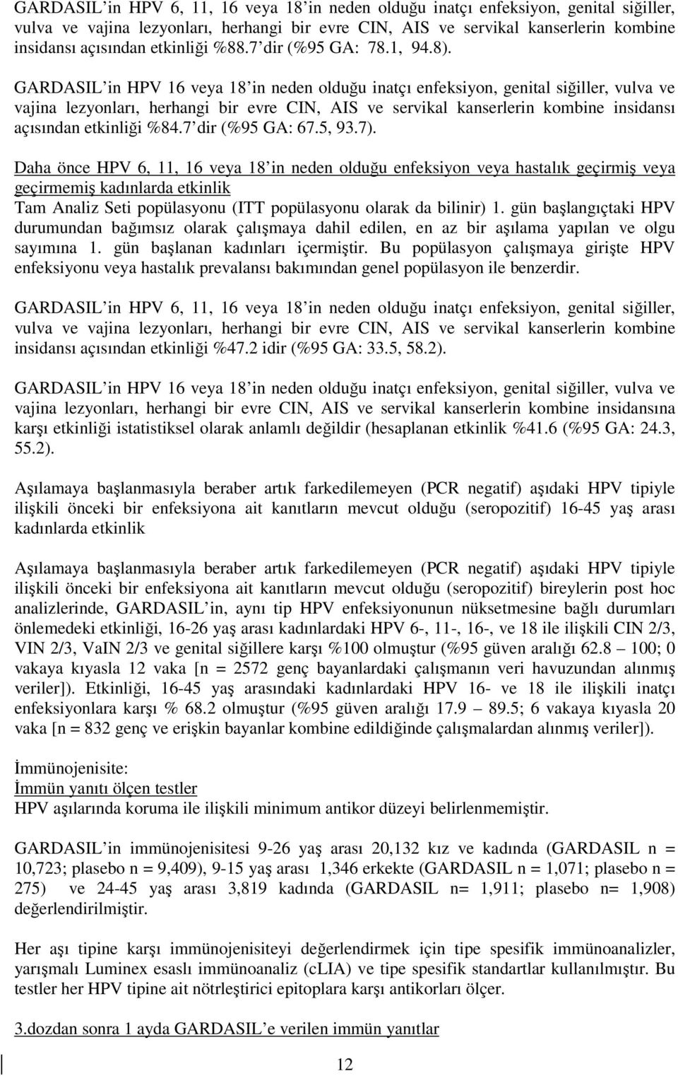 GARDASIL in HPV 16 veya 18 in neden olduğu inatçı enfeksiyon, genital siğiller, vulva ve vajina lezyonları, herhangi bir evre CIN, AIS ve servikal kanserlerin kombine insidansı açısından etkinliği