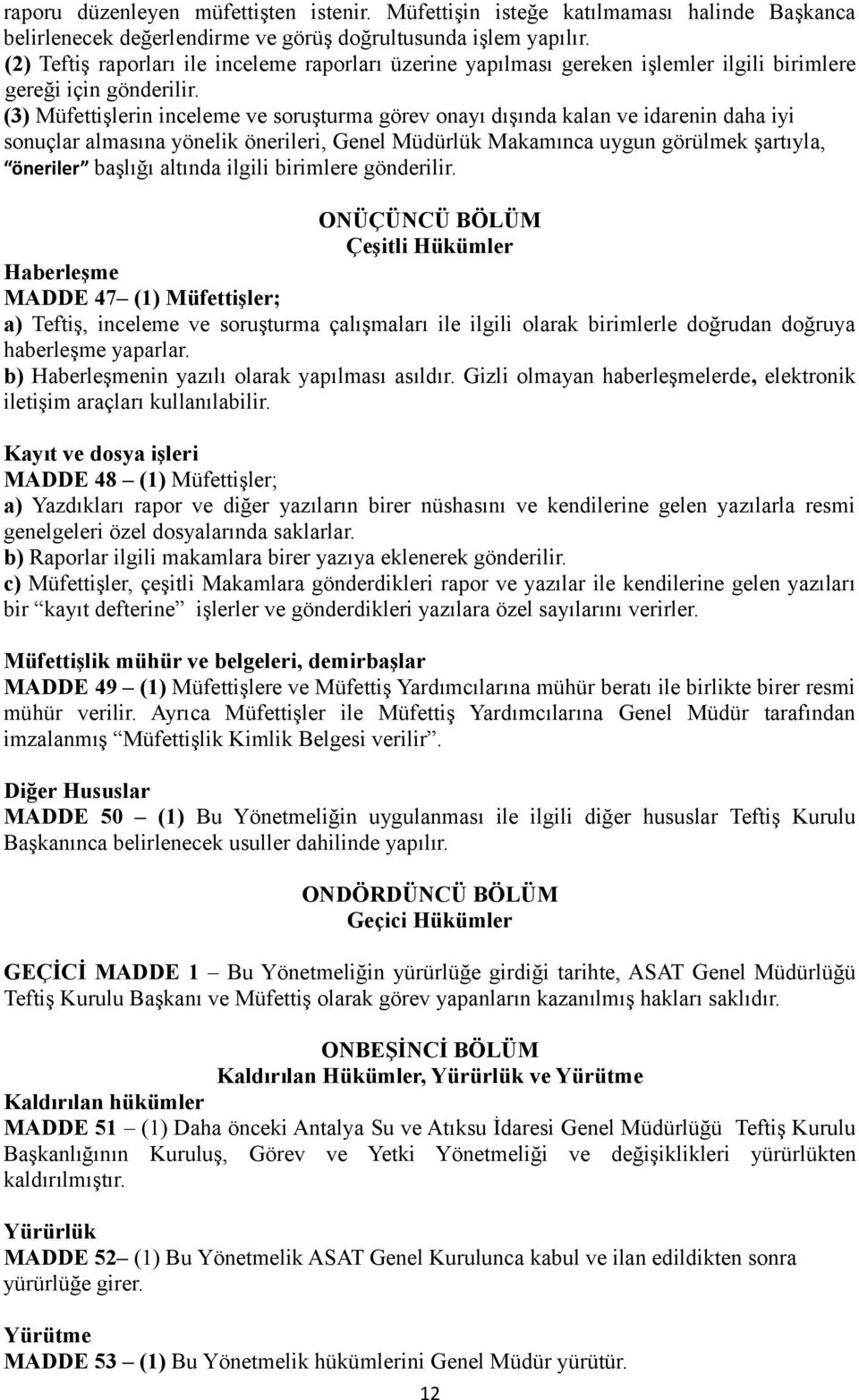 (3) Müfettişlerin inceleme ve soruşturma görev onayı dışında kalan ve idarenin daha iyi sonuçlar almasına yönelik önerileri, Genel Müdürlük Makamınca uygun görülmek şartıyla, öneriler başlığı altında