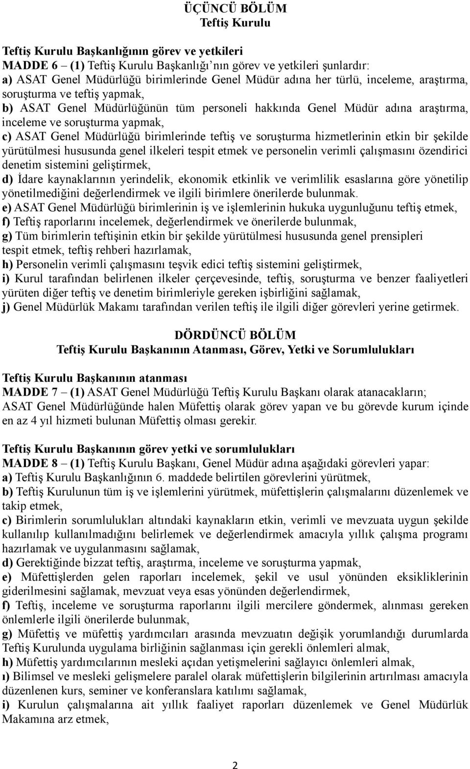 birimlerinde teftiş ve soruşturma hizmetlerinin etkin bir şekilde yürütülmesi hususunda genel ilkeleri tespit etmek ve personelin verimli çalışmasını özendirici denetim sistemini geliştirmek, d)