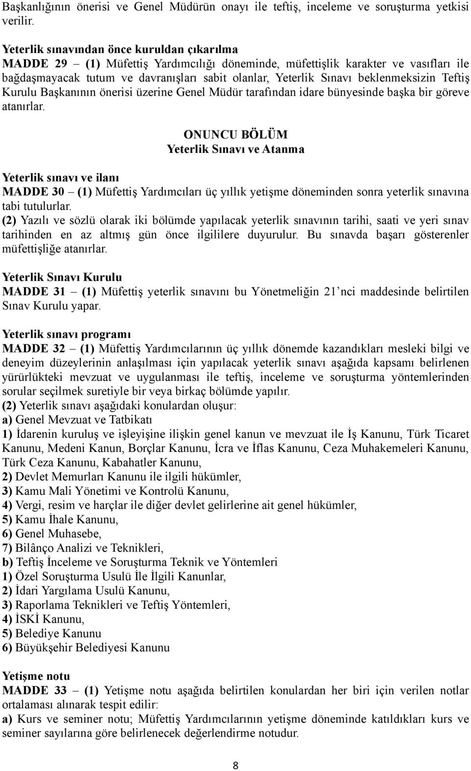 beklenmeksizin Teftiş Kurulu Başkanının önerisi üzerine Genel Müdür tarafından idare bünyesinde başka bir göreve atanırlar.