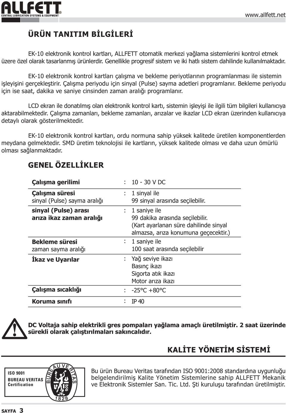 Çalýþma periyodu için sinyal (Pulse) sayma adetleri programlanýr. Bekleme periyodu için ise saat, dakika ve saniye cinsinden zaman aralýðý programlanýr.