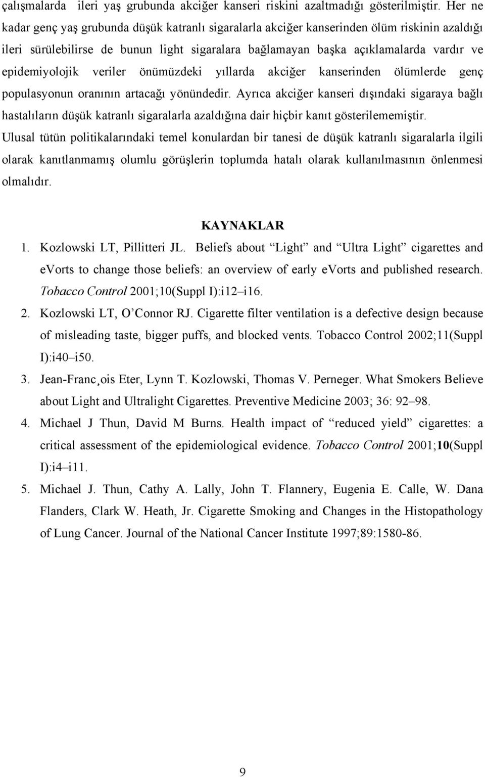 epidemiyolojik veriler önümüzdeki yıllarda akciğer kanserinden ölümlerde genç populasyonun oranının artacağı yönündedir.