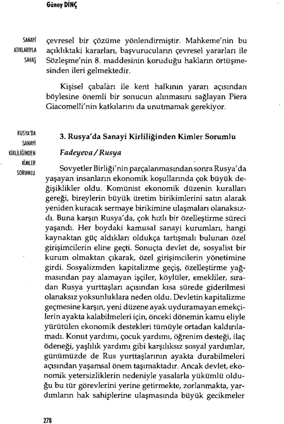 Kişisel çabalr ı ile kent halk ının yarar ı aç ısından böylesine önemli bir sonucun al ınmas ın ı sa ğlayan Piera Giacomelli'nin katkılarını da unutmamak gerekiyor. RUSYA: 3.