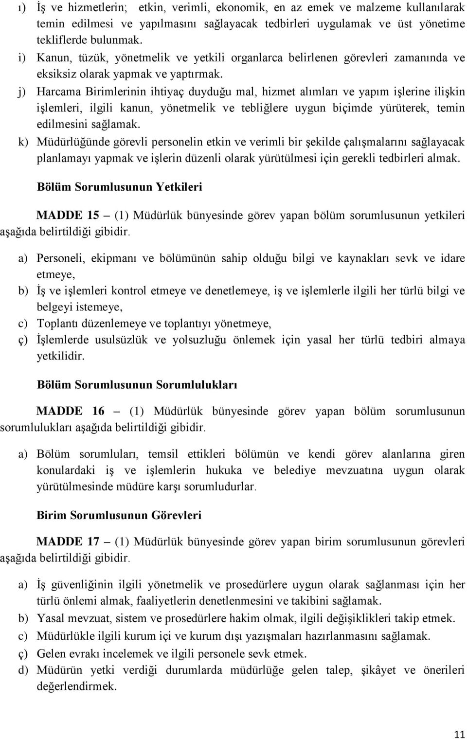 j) Harcama Birimlerinin ihtiyaç duyduğu mal, hizmet alımları ve yapım işlerine ilişkin işlemleri, ilgili kanun, yönetmelik ve tebliğlere uygun biçimde yürüterek, temin edilmesini sağlamak.