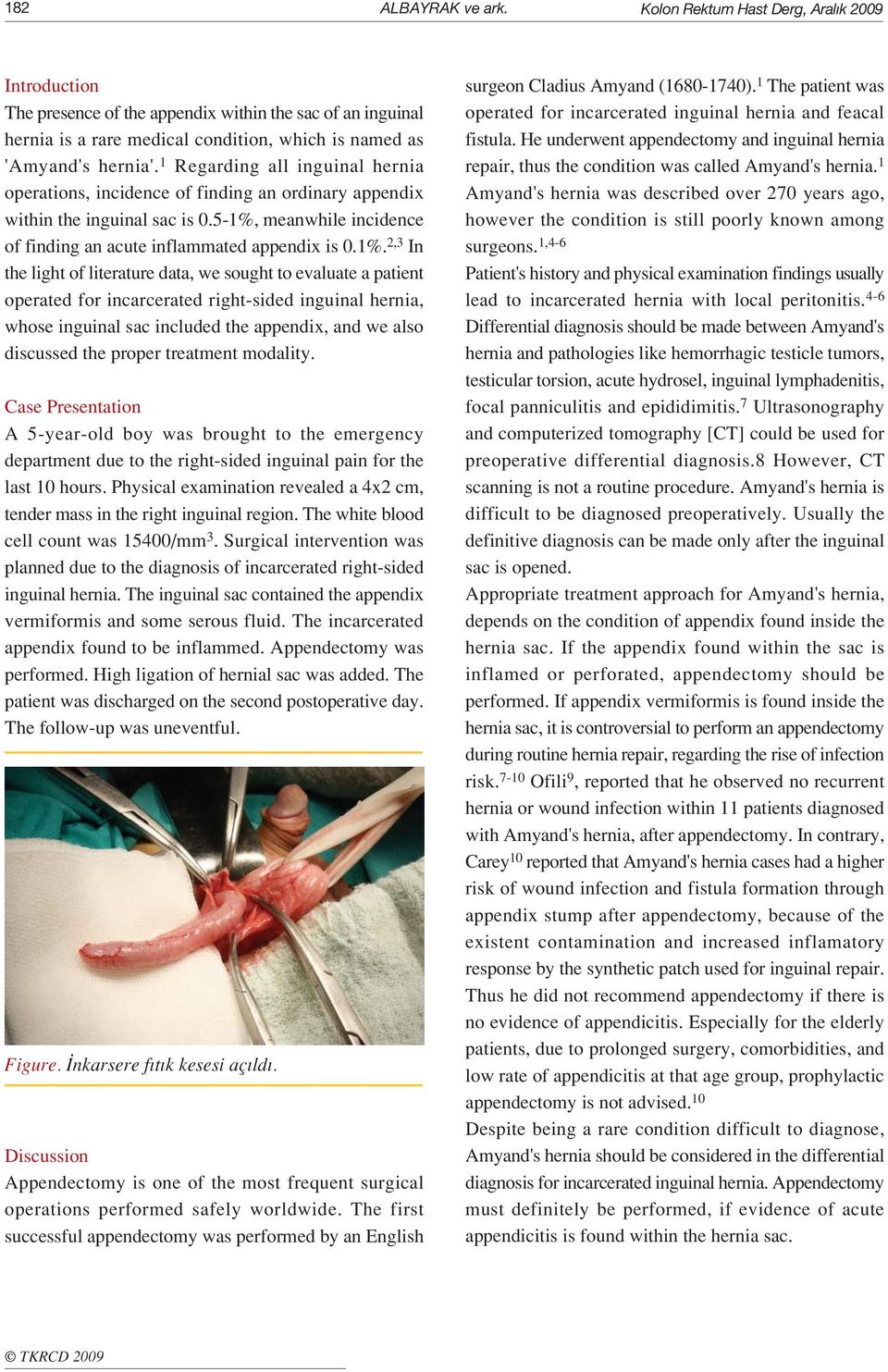 1 Regarding all inguinal hernia operations, incidence of finding an ordinary appendix within the inguinal sac is 0.5-1%,