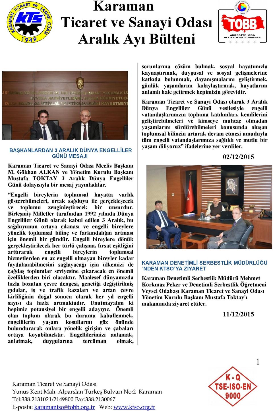 Birleşmiş Milletler tarafından 1992 yılında Dünya Engelliler Günü olarak kabul edilen 3 Aralık, bu sağduyunun ortaya çıkması ve engelli bireylere yönelik toplumsal bilinç ve farkındalığın artması