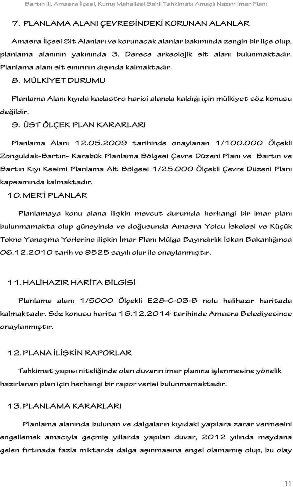 ÜST ÖLÇEK PLAN KARARLARI Planlama Alanı 12.05.2009 tarihinde onaylanan 1/100.