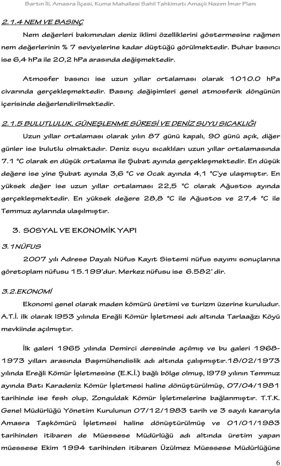 Basınç değişimleri genel atmosferik döngünün içerisinde değerlendirilmektedir. 2.1.