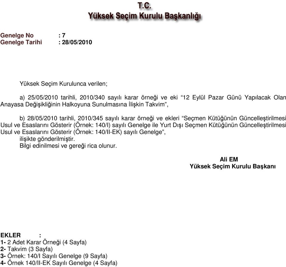 (Örnek: 140/I) sayılı Genelge ile Yurt Dışı Seçmen Kütüğünün Güncelleştirilmesi Usul ve Esaslarını Gösterir (Örnek: 140/II-EK) sayılı Genelge, ilişikte gönderilmiştir.