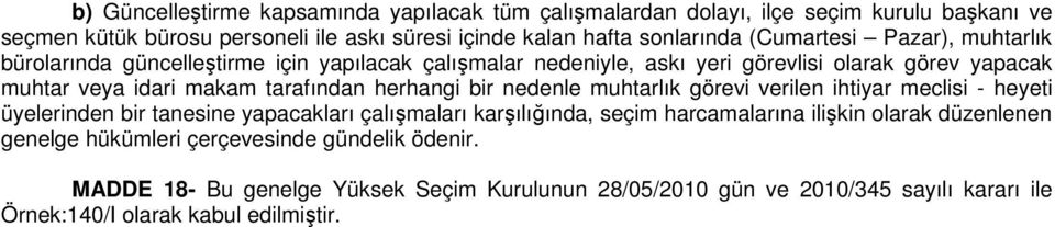 herhangi bir nedenle muhtarlık görevi verilen ihtiyar meclisi - heyeti üyelerinden bir tanesine yapacakları çalışmaları karşılığında, seçim harcamalarına ilişkin olarak