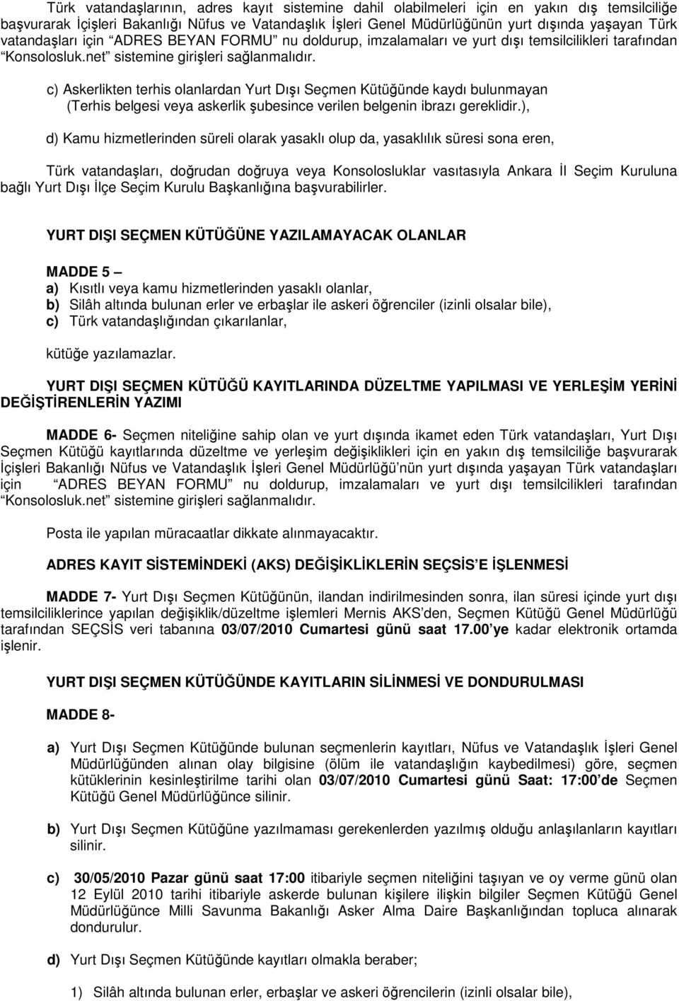 c) Askerlikten terhis olanlardan Yurt Dışı Seçmen Kütüğünde kaydı bulunmayan (Terhis belgesi veya askerlik şubesince verilen belgenin ibrazı gereklidir.