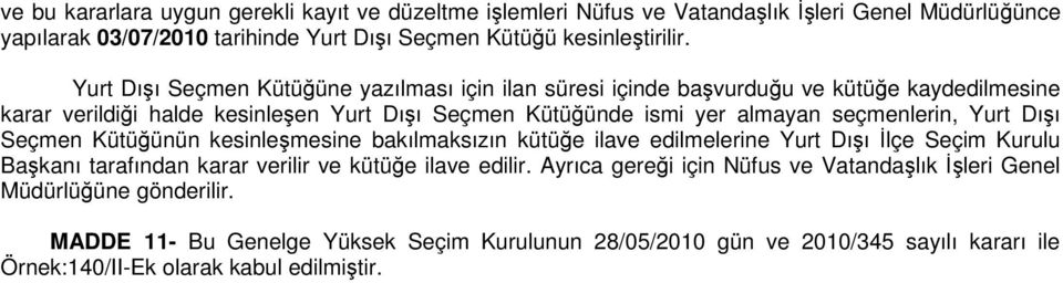 seçmenlerin, Yurt Dışı Seçmen Kütüğünün kesinleşmesine bakılmaksızın kütüğe ilave edilmelerine Yurt Dışı İlçe Seçim Kurulu Başkanı tarafından karar verilir ve kütüğe ilave edilir.