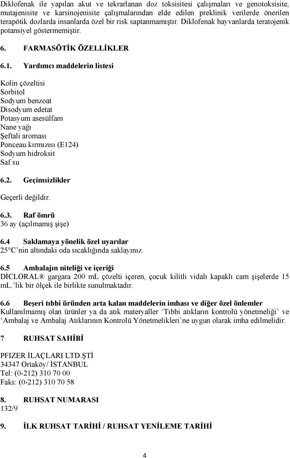 Yardımcı maddelerin listesi Kolin çözeltisi Sorbitol Sodyum benzoat Disodyum edetat Potasyum asesülfam Nane yağı Şeftali aroması Ponceau kırmızısı (E124) Sodyum hidroksit Saf su 6.2. Geçimsizlikler Geçerli değildir.