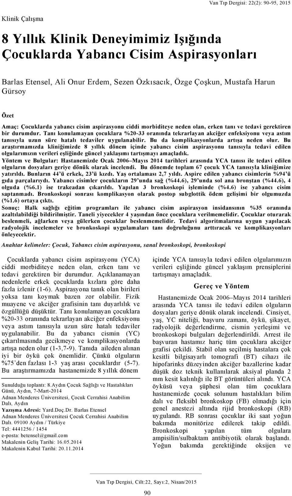 Tanı konulamayan çocuklara %20-33 oranında tekrarlayan akciğer enfeksiyonu veya astım tanısıyla uzun süre hatalı tedaviler uygulanabilir. Bu da komplikasyonlarda artışa neden olur.