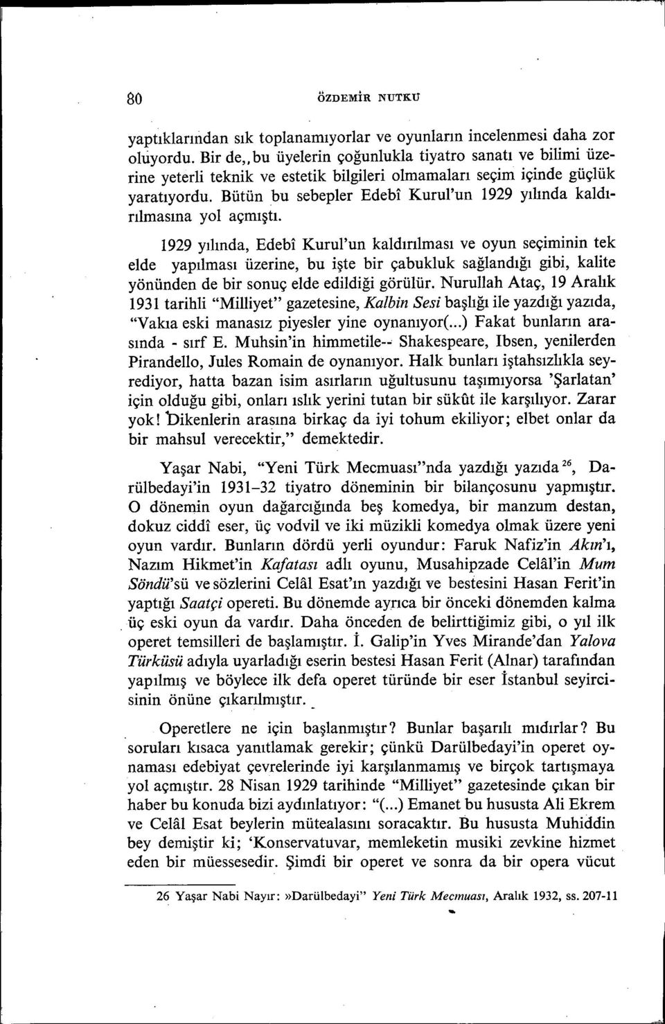 Bütün bu sebepler Edebi Kurul'un 1929 yılında kaldırılmasına yol açmıştı.