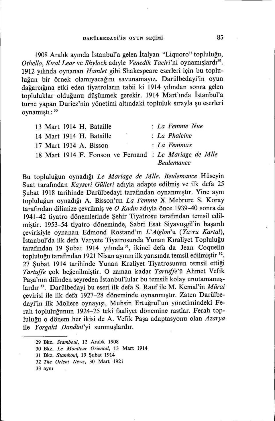 Darmbedayi'in oyun dağarcığına etki eden tiyatroların tabii ki 1914 yılından sonra gelen topluluklar olduğunu düşünmek gerekir.