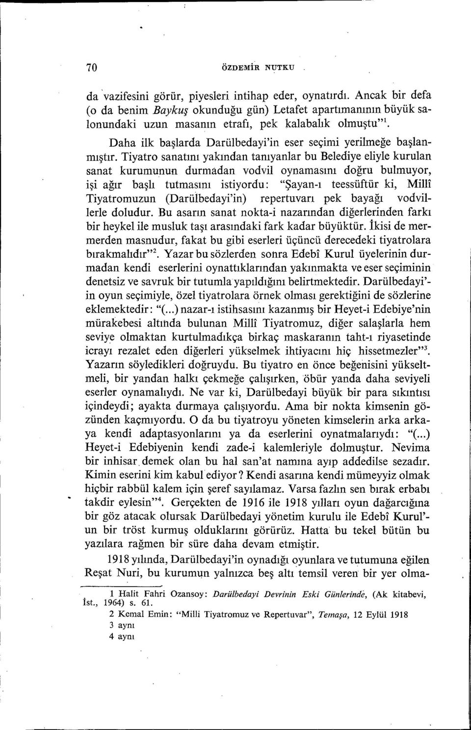 . Daha ilk başlarda Darü1bedayi'in eser seçimi yerilmeğe başlanmıştır.