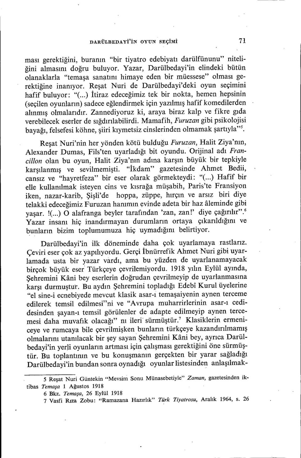 ..) İtiraz edeceğimiz tek bir nokta, hemen hepsinin (seçilen oyunların) sadece eğlendirmek için yazılmış hafif komedilerden alınmış olmalarıdır.