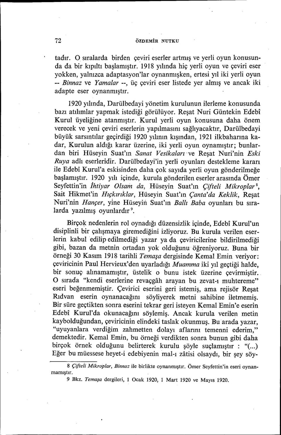 oynanmıştır. 1920 yılında, Darü1bedayi yönetim kurulunun ilerleme konusunda bazı atılımlar yapmak istediği görülüyor. Reşat Nuri Güntekin Edebi Kurul üyeliğine atanmıştır.