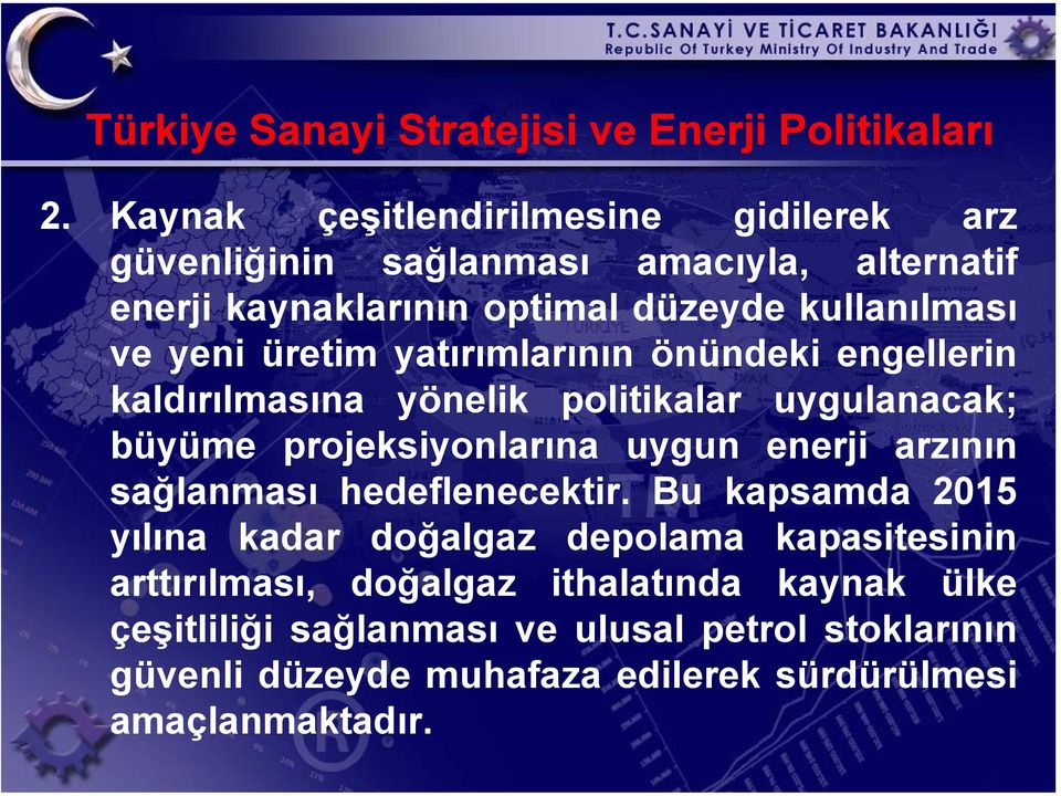 üretim yatırımlarının önündeki engellerin kaldırılmasına yönelik politikalar uygulanacak; büyüme projeksiyonlarına uygun enerji arzının