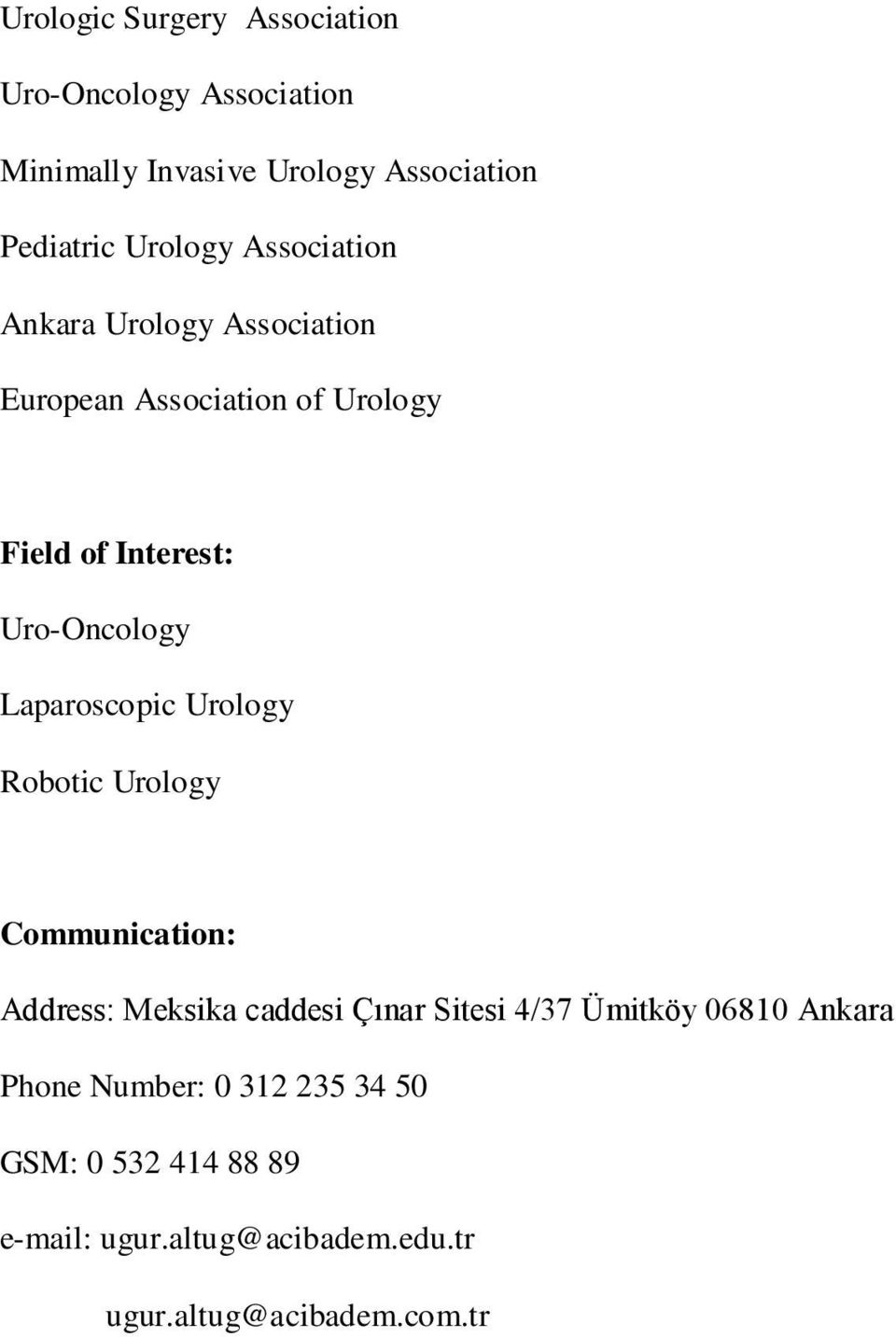 Laparoscopic Urology Robotic Urology Communication: Address: Meksika caddesi Çınar Sitesi 4/37 Ümitköy 06810