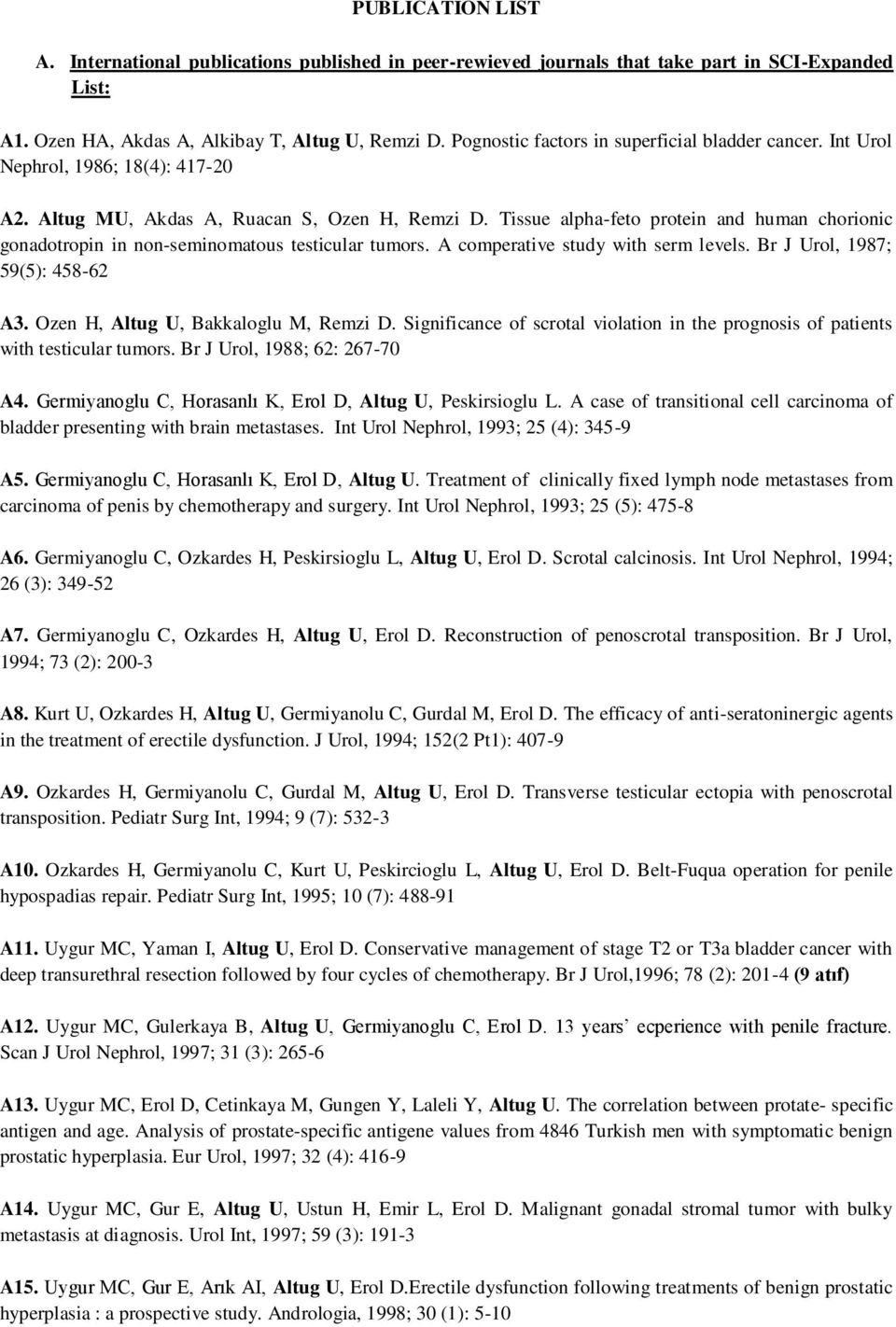 Tissue alpha-feto protein and human chorionic gonadotropin in non-seminomatous testicular tumors. A comperative study with serm levels. Br J Urol, 1987; 59(5): 458-62 A3.