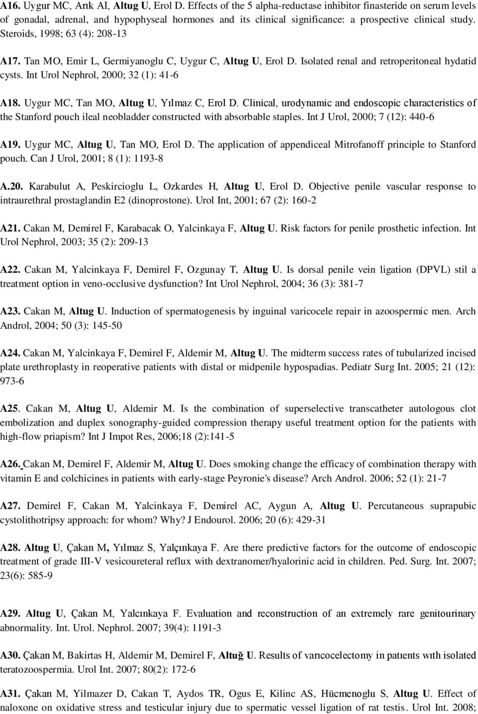 Steroids, 1998; 63 (4): 208-13 A17. Tan MO, Emir L, Germiyanoglu C, Uygur C, Altug U, Erol D. Isolated renal and retroperitoneal hydatid cysts. Int Urol Nephrol, 2000; 32 (1): 41-6 A18.