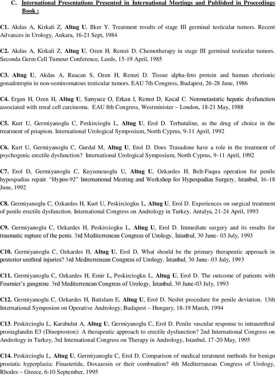 Chemotherapy in stage III germinal testicular tumors. Seconda Germ Cell Tumour Conference, Leeds, 15-19 April, 1985 C3. Altug U, Akdas A, Ruacan S, Ozen H, Remzi D.