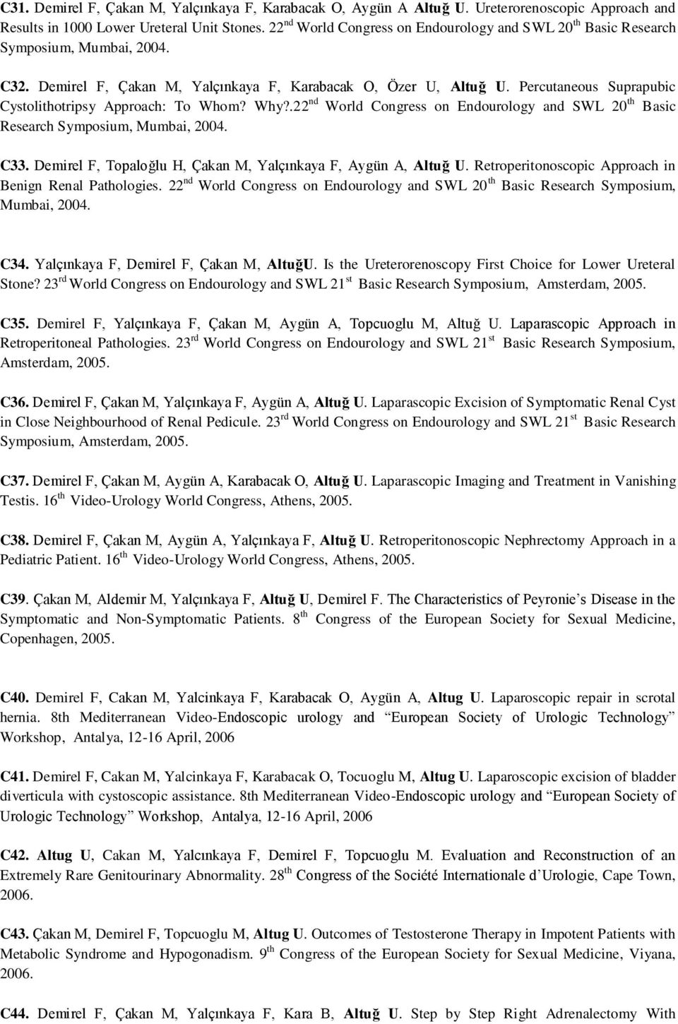 Percutaneous Suprapubic Cystolithotripsy Approach: To Whom? Why?.22 nd World Congress on Endourology and SWL 20 th Basic Research Symposium, Mumbai, 2004. C33.