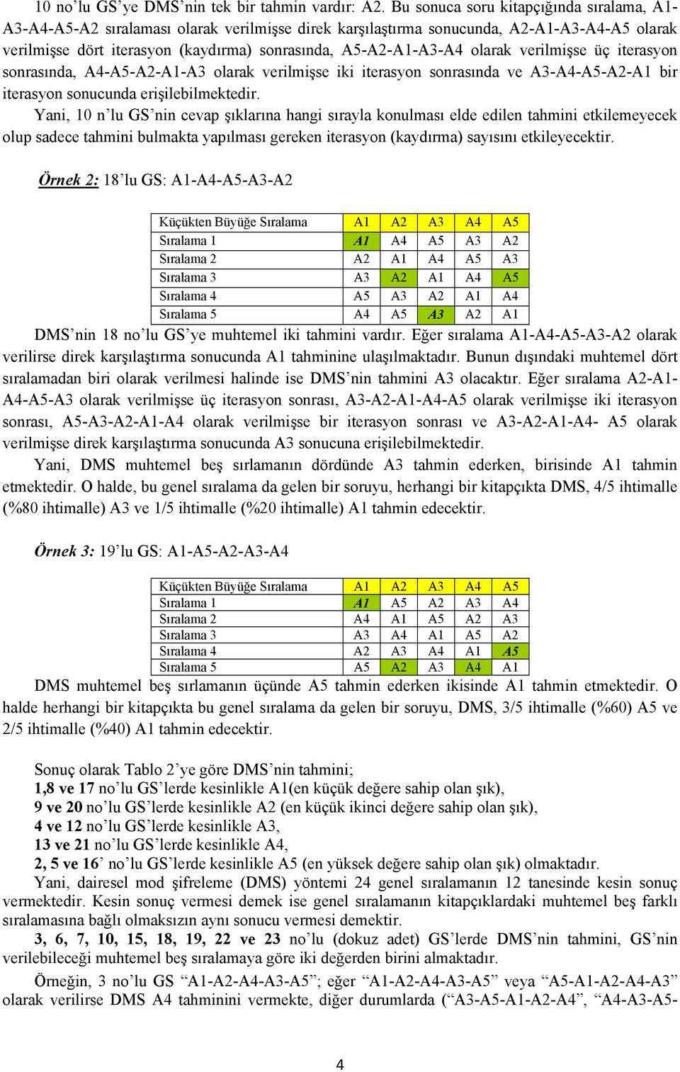 olarak verilmişse üç iterasyon sonrasında, A4-A5-A2-A1-A3 olarak verilmişse iki iterasyon sonrasında ve A3-A4-A5-A2-A1 bir iterasyon sonucunda erişilebilmektedir.