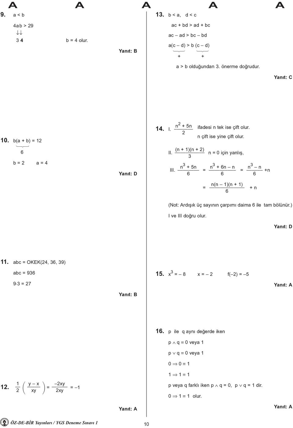 (n + 1)(n + 2) 3 n = 0 için yanlýþ, n 3 + 5n n 3 + 6n n n 3 n III. = = +n 6 6 6 n(n 1)(n + 1) = + n 6 (Not: Ardýþýk üç sayýnýn çarpýmý daima 6 ile tam bölünür.