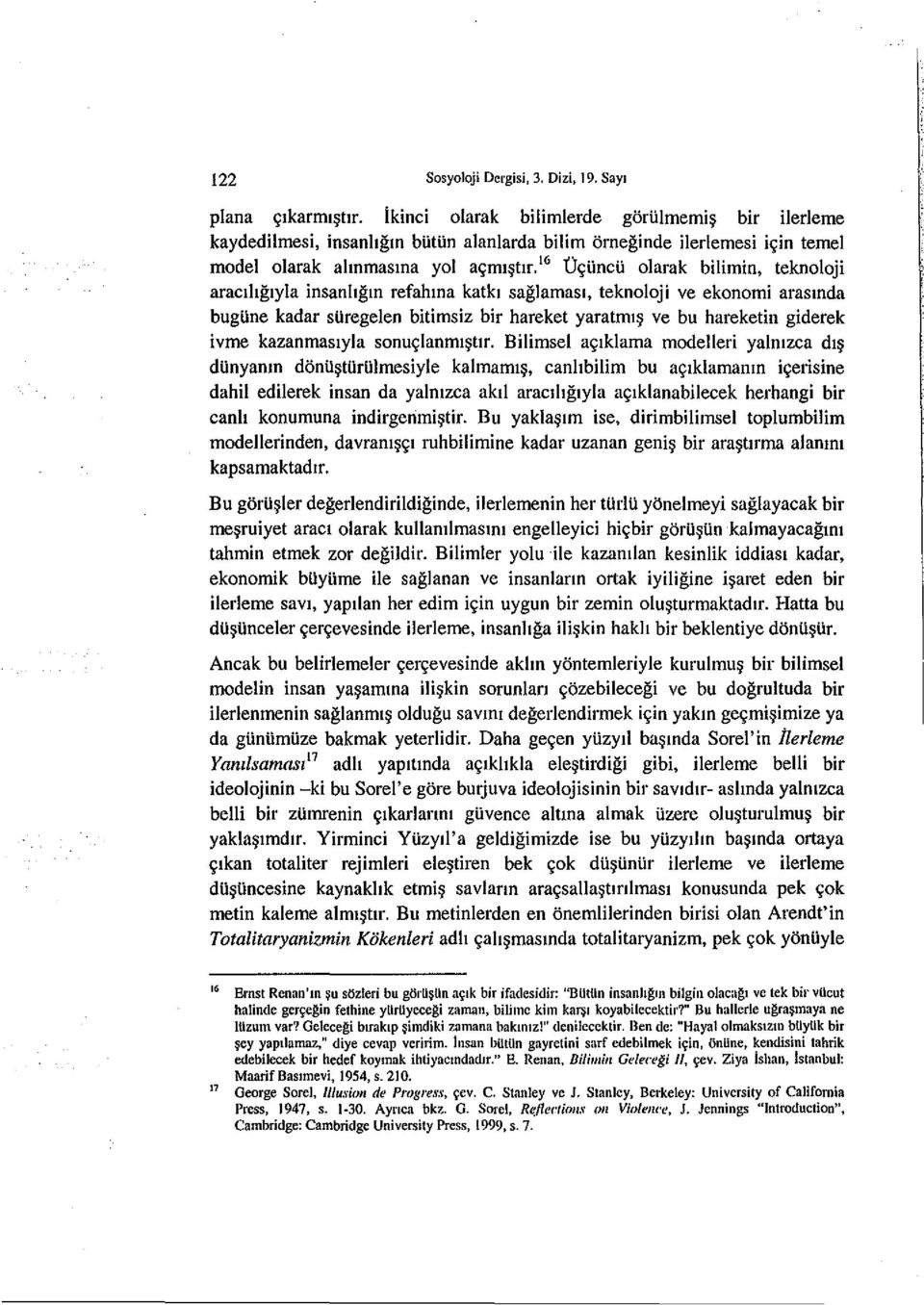 16 U9UncU olarak bilimin, teknoloji araclhglyla insanhgm refahma katkl saglamasl, teknoloji ve ekonomi arasmda bugline kadar sliregelen bitimsiz bir hareket yaratml~ ve bu hareketin giderek ivme