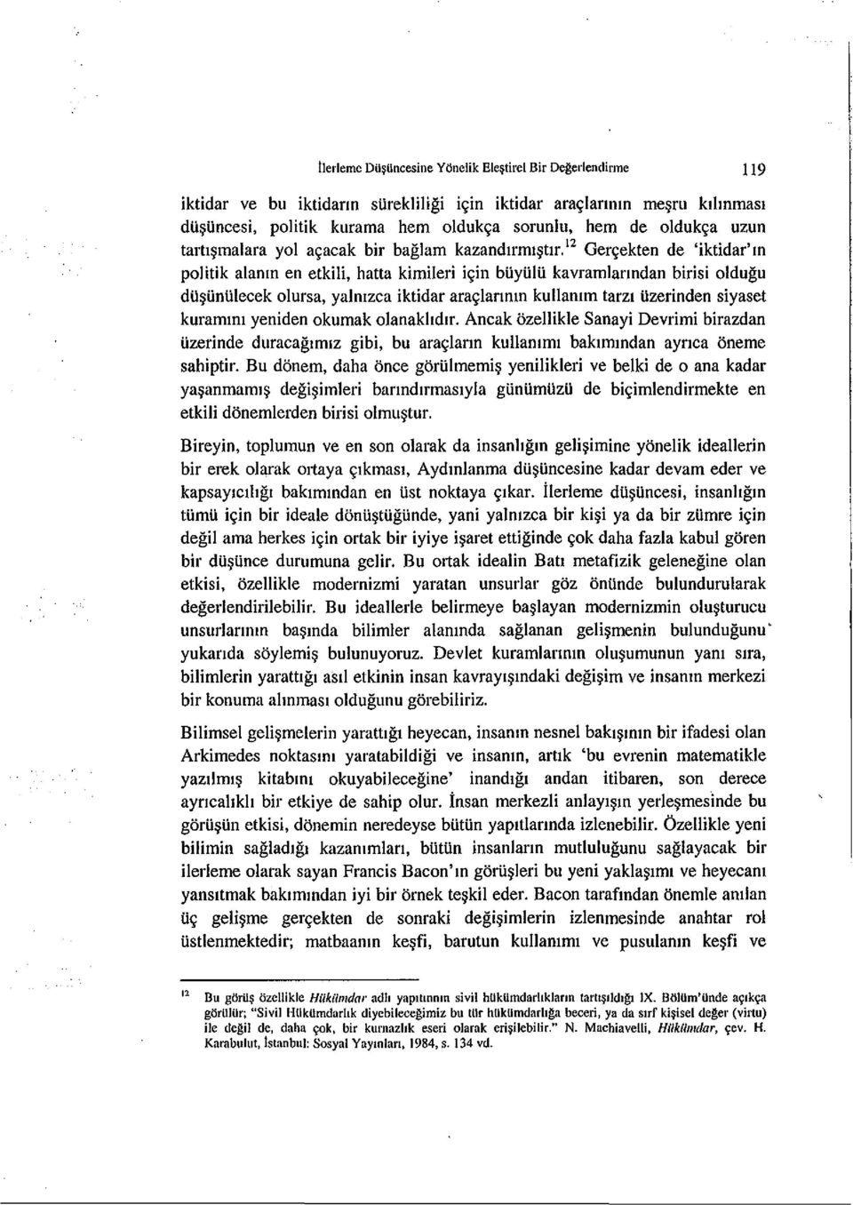 12 Ger~ekten de 'iktidar'm politik alanm en etkili, hatta kimileri i~in buyulu kavramlanndan birisi oldugu du UnUiecek olursa, yalntzca iktidar ara~lannm kullantm tam Uzerinden siyaset kurammt