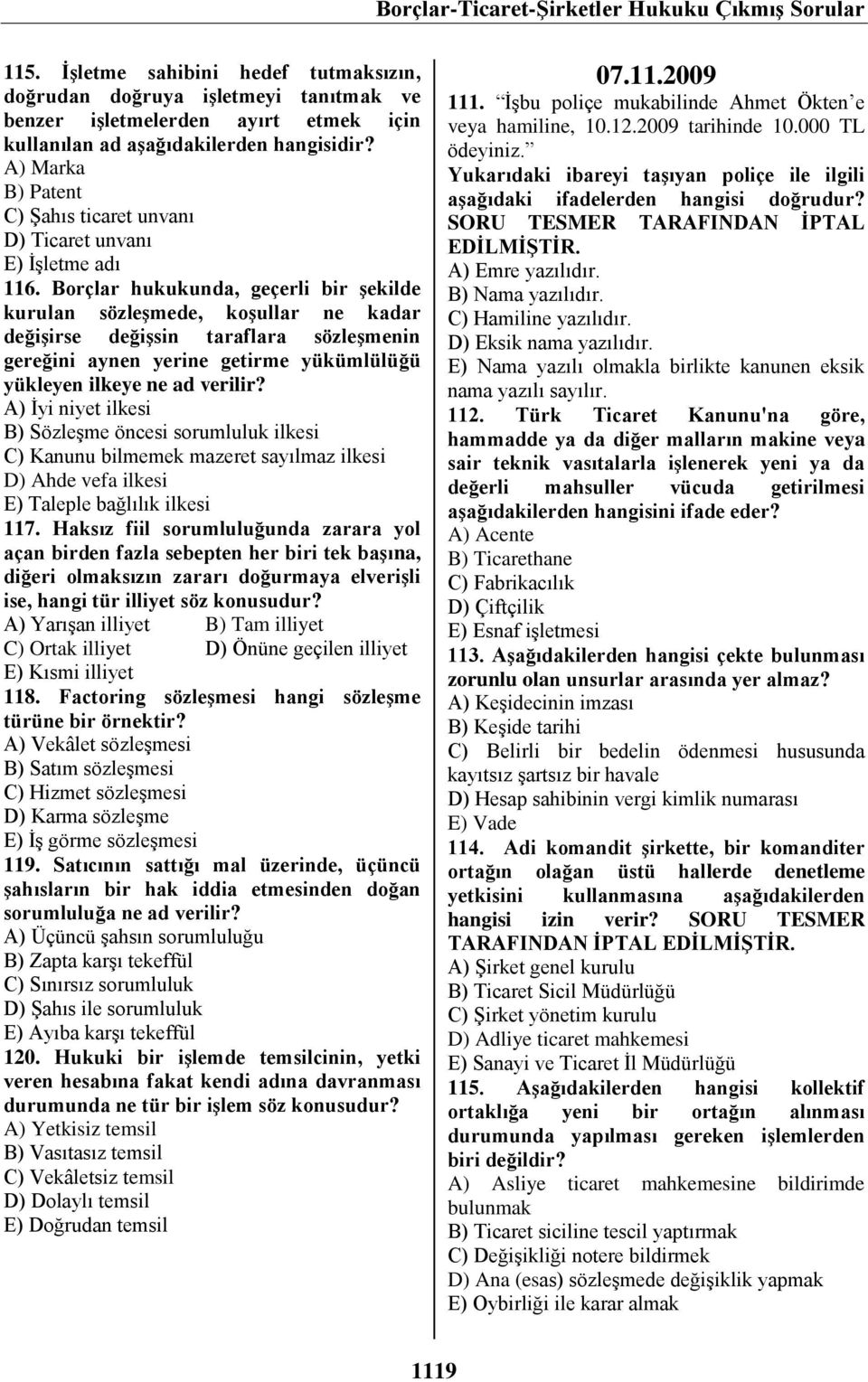 Borçlar hukukunda, geçerli bir şekilde kurulan sözleşmede, koşullar ne kadar değişirse değişsin taraflara sözleşmenin gereğini aynen yerine getirme yükümlülüğü yükleyen ilkeye ne ad verilir?