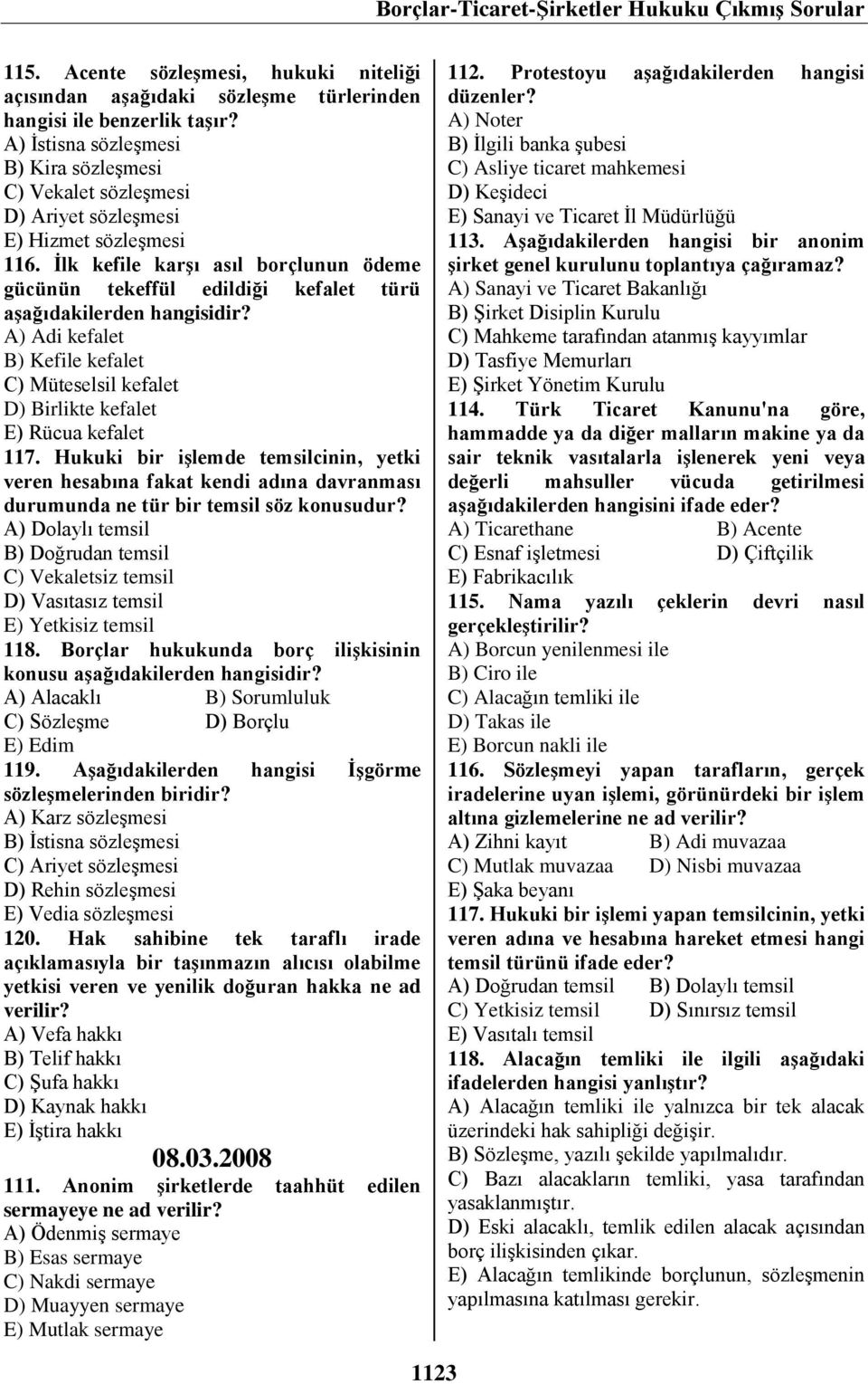 İlk kefile karşı asıl borçlunun ödeme gücünün tekeffül edildiği kefalet türü aşağıdakilerden hangisidir?