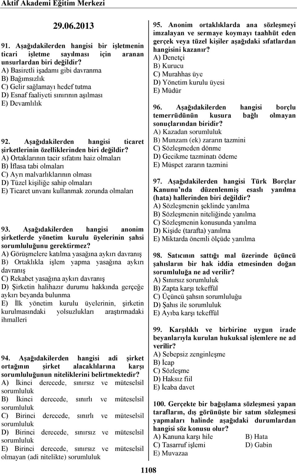 Aşağıdakilerden hangisi ticaret şirketlerinin özelliklerinden biri değildir?