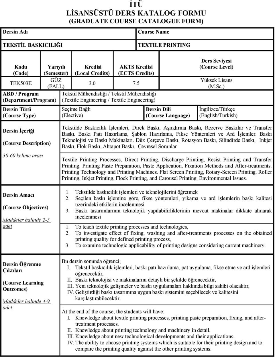 5 Tekstil Mühendisliği / Tekstil Mühendisliği (Textile Engineering / Textile Engineering) Seçime Bağlı (Elective) Dersin Dili (Course Language) Ders Seviyesi (Course Level) Yüksek Lisans (M.Sc.