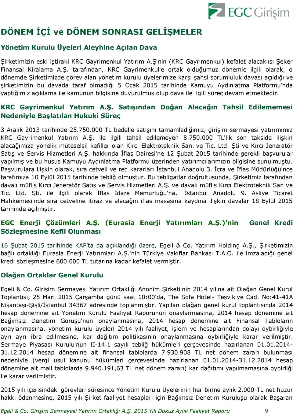 üyelerimize karşı şahsi sorumluluk davası açıldığı ve şirketimizin bu davada taraf olmadığı 5 Ocak 2015 tarihinde Kamuyu Aydınlatma Platformu nda yaptığımız açıklama ile kamunun bilgisine duyurulmuş