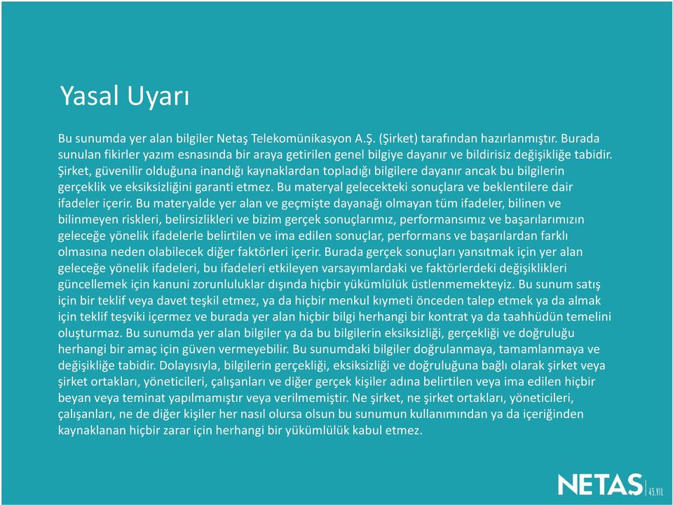 Şirket, güvenilir olduğuna inandığı kaynaklardan topladığı bilgilere dayanır ancak bu bilgilerin gerçeklik ve eksiksizliğini garanti etmez.